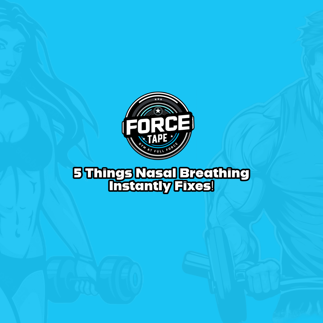 5 Things Nasal Breathing Instantly Fixes with Force Tape Nasal Strips
